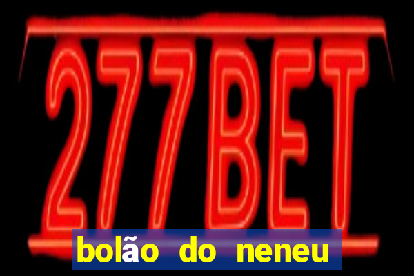 bolão do neneu grupo whatsapp